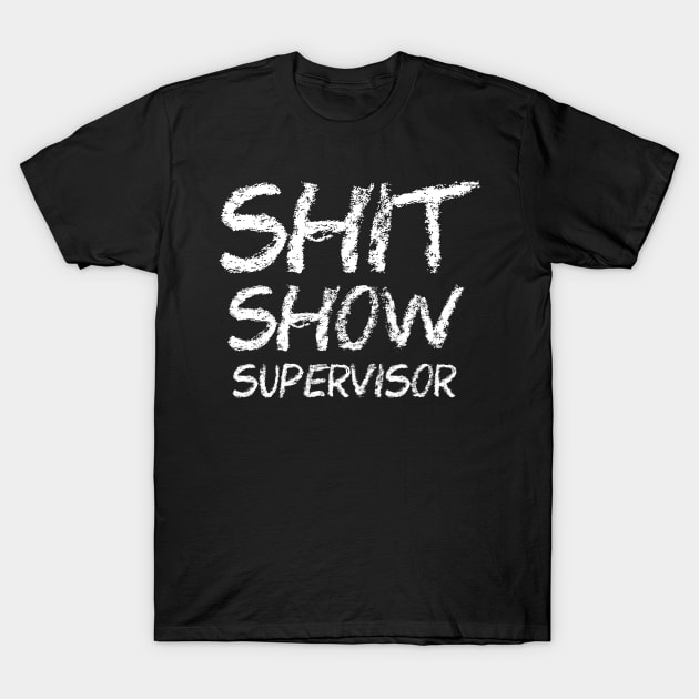 Shit Show Supervisor Chalk Draw T-Shirt by onyxicca liar